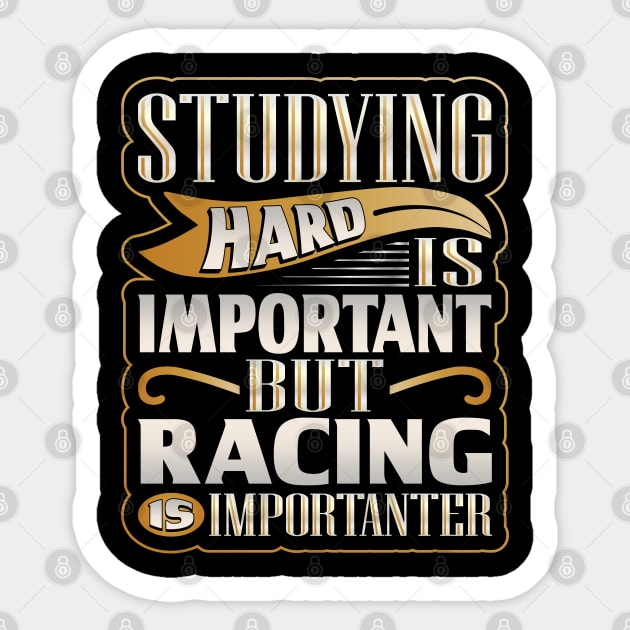 Studying Hard Important but Racing Importanter Sticker by hugandmug